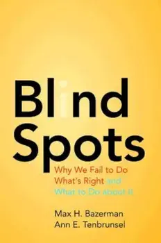 Blind Spots: Why We Fail to Do What's Right and What to Do about It, Paperback/Max H. Bazerman