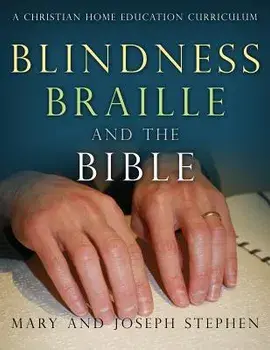 Blindness, Braille and the Bible: A Christian Home Education Curriculum, Paperback/Joseph Kelton Stephen