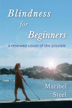 Blindness for Beginners: A renewed vision of the possible, Paperback/Maribel Steel