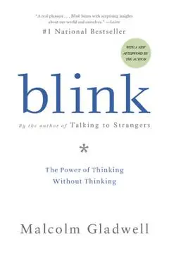 Blink: The Power of Thinking Without Thinking - Malcolm Gladwell