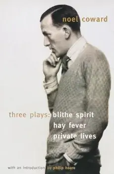 Blithe Spirit, Hay Fever, Private Lives: Three Plays, Paperback/Noel Coward