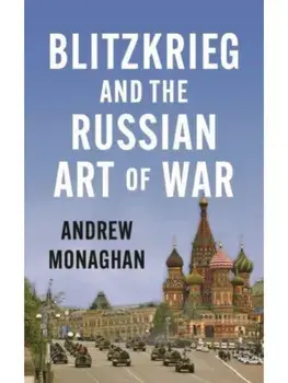 Blitzkrieg and the Russian Art of War, Paperback/Andrew Monaghan