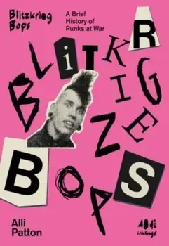 Blitzkrieg Bops. A Brief History of Punks at War, Paperback/Alli Patton