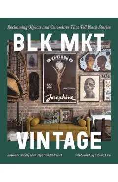 Blk Mkt Vintage: Reclaiming Objects and Curiosities That Tell Black Stories - Jannah Handy