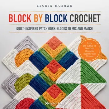 Block by Block Crochet. Quilt-Inspired Patchwork Blocks to Mix and Match, Paperback/Leonie Morgan