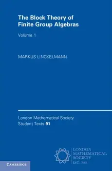 Block Theory of Finite Group Algebras, Paperback/Markus Linckelmann