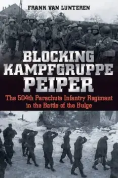 Blocking Kampfgruppe Pieper. The 504th Parachute Infantry Regiment in the Battle of the Bulge, Paperback/Frank van Lunteren