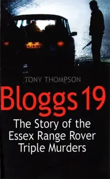 Bloggs 19. The Story of the Essex Range Rover Triple Murders, Paperback/Tony Thompson