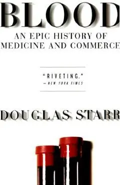 Blood: An Epic History of Medicine and Commerce - Douglas Starr