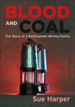 Blood and Coal. The Story of a Nottingham Mining Family, Paperback/Sue Harper