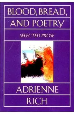Blood, Bread, and Poetry: Selected Prose 1979-1985 - Adrienne Rich