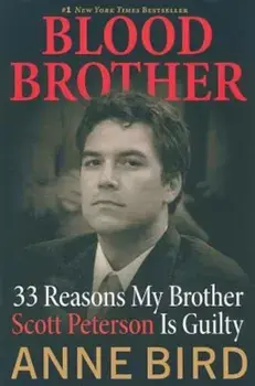 Blood Brother: 33 Reasons My Brother Scott Peterson Is Guilty, Paperback/Anne Bird
