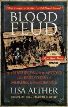 Blood Feud: The Hatfields and the McCoys: The Epic Story of Murder and Vengeance, Paperback/Lisa Alther
