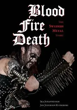 Blood, Fire, Death: The Swedish Metal Story, Paperback/Ika Johannesson