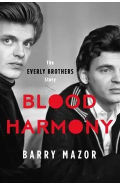 Blood Harmony: The Everly Brothers Story - Barry Mazor
