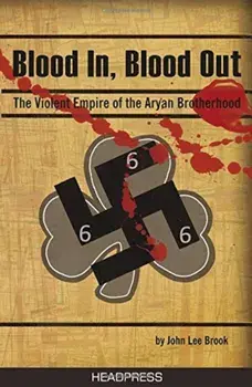 Blood In, Blood Out: The Violent Empire of the Aryan Brotherhood, Paperback/John Lee Brook