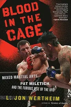 Blood in the Cage: Mixed Martial Arts, Pat Miletich, and the Furious Rise of the UFC, Paperback/L. Jon Wertheim