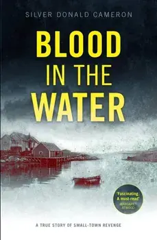 Blood in the Water. A true story of small-town revenge, Paperback/Silver Donald Cameron