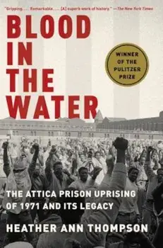 Blood in the Water: The Attica Prison Uprising of 1971 and Its Legacy, Paperback/Heather Ann Thompson