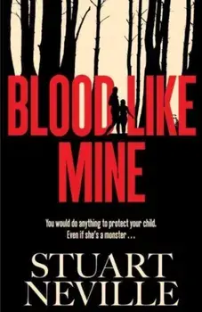 Blood Like Mine. 'Stuart Neville at his very, very best . . . grabs your heart and doesn't let go' (Ruth Ware), Paperback/Stuart Neville