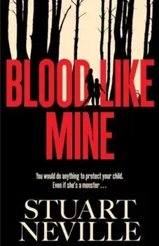 Blood Like Mine. The book everyone is devouring. 'Neville might well be Stephen King's rightful heir' (Will Dean), Hardback/Stuart Neville