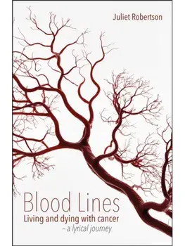 Blood Lines. Living and dying with cancer - a lyrical journey, Paperback/Juliet Robertson