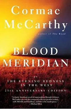 Blood Meridian: Or the Evening Redness in the West - Cormac Mccarthy