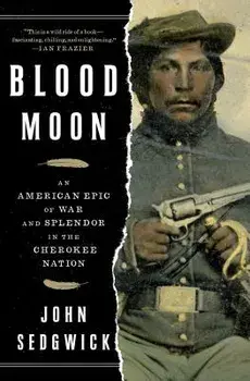Blood Moon: An American Epic of War and Splendor in the Cherokee Nation, Paperback/John Sedgwick
