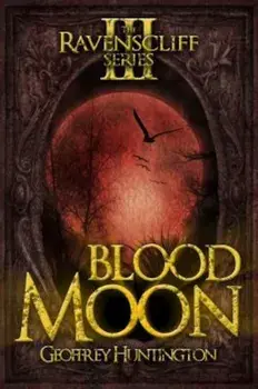 Blood Moon: The Ravenscliff Series - Book Three, Paperback/Geoffrey Huntington