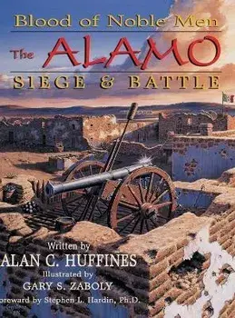 Blood of Noble Men: The Alamo Siege & Battle, Hardcover/Alan C. Huffines