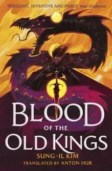Blood of the Old Kings. an unmissable epic fantasy where three heroes stand against an empire powered by necromancy, Paperback/Sung-il Kim