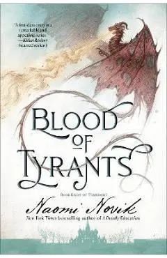 Blood of Tyrants: Book Eight of Temeraire - Naomi Novik