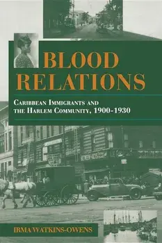 Blood Relations: Caribbean Immigrants and the Harlem Community, 1900a 1930, Paperback/Irma Watkins-Owens