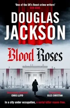 Blood Roses. Introducing 'the natural heir to Kerr's Bernie Gunther', Paperback/Douglas Jackson