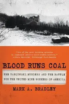 Blood Runs Coal: The Yablonski Murders and the Battle for the United Mine Workers of America, Paperback/Mark A. Bradley