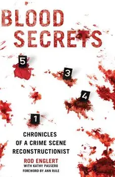 Blood Secrets: Chronicles of a Crime Scene Reconstructionist, Hardcover/Rod Englert