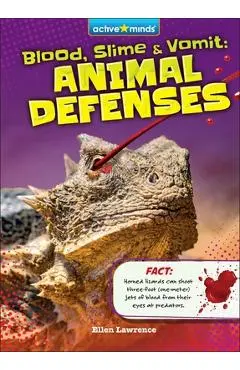 Blood, Slime, and Vomit: Animal Defenses - Ellen Lawrence