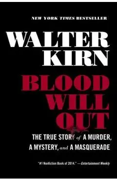 Blood Will Out: The True Story of a Murder, a Mystery, and a Masquerade - Walter Kirn