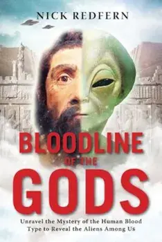 Bloodline of the Gods: Unravel the Mystery in the Human Blood Type to Reveal the Aliens Among Us, Paperback/Nicholas Redfern