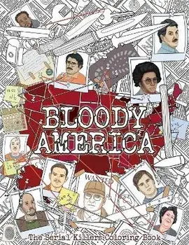 Bloody America: The Serial Killers Coloring Book. Full of Famous Murderers. For Adults Only., Paperback/Brian Berry