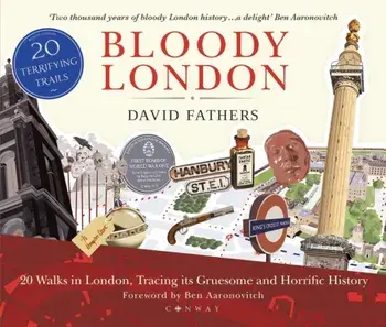 Bloody London: 20 Walks in London, Taking in Its Gruesome and Horrific History, Paperback/David Fathers
