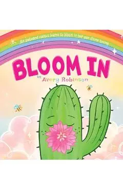 Bloom In: An awkward cactus learns to bloom in her own divine timing. - Avery Robinson