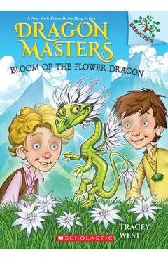 Bloom of the Flower Dragon: A Branches Book (Dragon Masters #21) - Tracey West