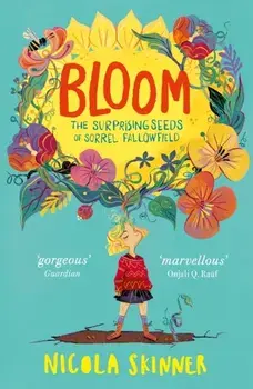 Bloom. The Surprising Seeds of Sorrel Fallowfield, Paperback/Nicola Skinner