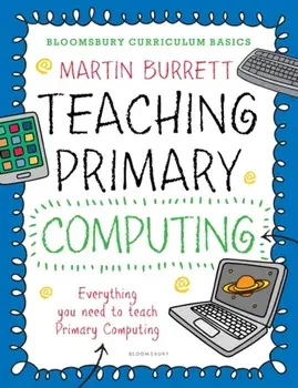 Bloomsbury Curriculum Basics: Teaching Primary Computing, Paperback/Martin Burrett