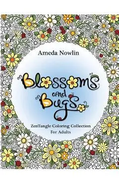 Blossoms and Bugs: ZenTangle Coloring Book for Adults - Ameda Nowlin