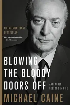 Blowing the Bloody Doors Off: And Other Lessons in Life, Paperback/Michael Caine