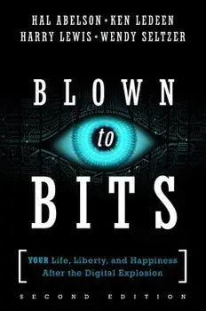 Blown to Bits: Your Life, Liberty, and Happiness After the Digital Explosion, Paperback/Hal Abelson