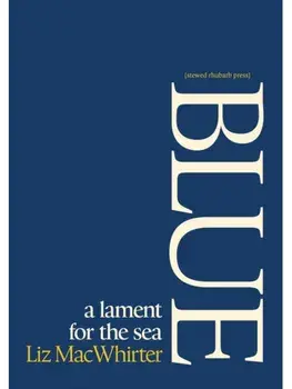 Blue: A Lament for the Sea, Paperback/MacWhirter Liz