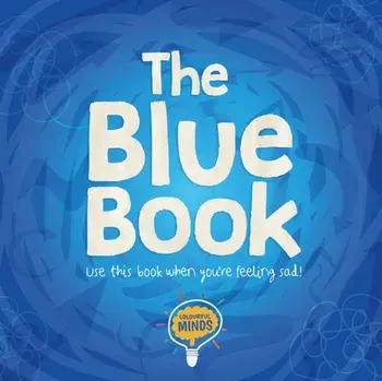 Blue Book. Use this book when you're feeling sad!, Hardback/William Anthony
